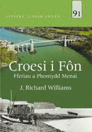 Llyfrau Llafar Gwlad: 91. Croesi i Fn - Fferau a Phontydd Menai: Fferau a Phontydd Menai