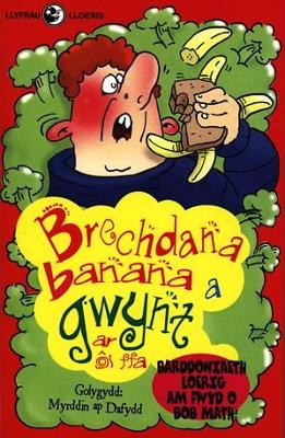 Llyfrau Lloerig: Brechdana Banana a Gwynt ar ?l Ffa - Gwalch, Gwasg Carreg, and Dafydd, Myrddin ap (Editor), and Morris, Si?n (Illustrator)