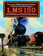 Lms 150: The London Midland & Scottish Railway: A Century and a Half of Progress