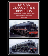 LMS/BR Class 7 4-6-0 Rebuilds: The Rebuilt Jubilee, Patriot and Royal Scot Locomotives