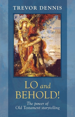 Lo and Behold!: The Power Of Old Testament Story Telling - Dennis, Trevor