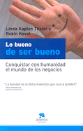 Lo Bueno de Ser Bueno: Conquistar Con Humanidad el Mundo de los Negocios - Kaplan Thaler, Linda, and Koval, Robin, and Leno, Jay (Preface by)