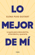 Lo Mejor de M. La Gua Para Descubrirte, Entenderte Y Quererte / The Best of Me . a Guide to Discover, Understand, and Love Yourself
