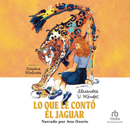 Lo Que Le Cont? El Jaguar (What the Jaguar Told Her Spanish Edition)