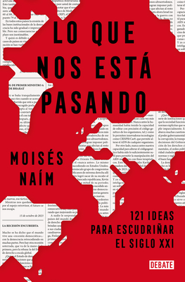 Lo Que Nos Est Pasando: 121 Ideas Para Escudriar El Siglo XXI / What's Happeni Ng to Us: 121 Ideas to Explore the 21st Century - Na?m, Mois?s