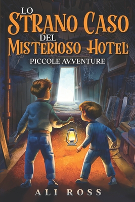 Lo Strano Caso del Misterioso Hotel: Piccole Avventure: Libri per bambini - Ross, Ali