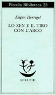 Lo ZEN E Il Tiro Con L'Arco - Herrigel, Eugen