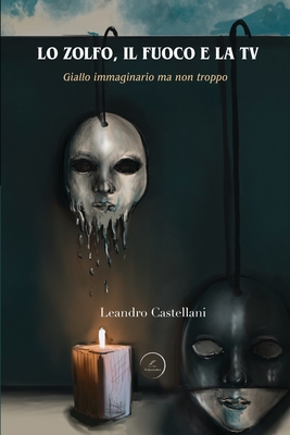 Lo Zolfo, il Fuoco e la TV: Giallo immaginario ma non troppo - Castellani, Leandro