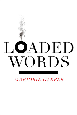 Loaded Words - Garber, Marjorie