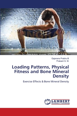 Loading Patterns, Physical Fitness and Bone Mineral Density - Prabhu B, Gajanana, and S M, Prakash