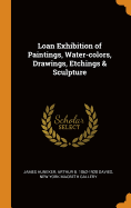 Loan Exhibition of Paintings, Water-Colors, Drawings, Etchings & Sculpture