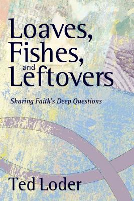 Loaves, Fishes, and Leftovers - Loder, Ted