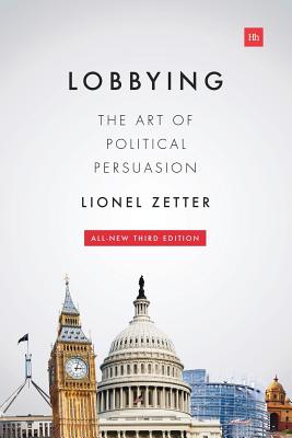 Lobbying: The Art of Political Persuasion - Zetter, Lionel