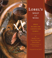 Lobel's Meat and Wine: Great Recipes for Cooking and Pairing - Lobel, Evan, and Lobel, David, and Lobel, Stanley