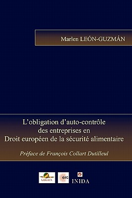 L'obligation d'auto-contr?le des entreprises en Droit europ?en de la s?curit? alimentaire - Collart Dutilleul, Francois (Introduction by), and Leon-Guzman, Marlen