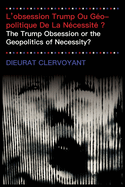 L'obsession Trump Ou Gopolitique De La Ncessit ?: The Trump Obsession or the Geopolitics of Necessity?