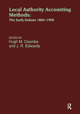 Local Authority Accounting Methods: The Early Debate, 1884-1908 - Coombs, Hugh J, and Edwards, John, Sen.