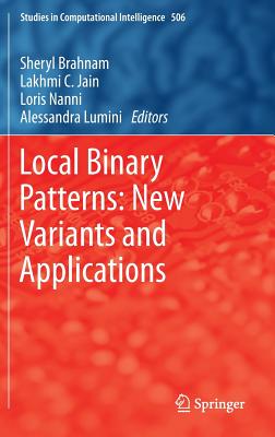 Local Binary Patterns: New Variants and Applications - Brahnam, Sheryl (Editor), and Jain, Lakhmi C (Editor), and Nanni, Loris (Editor)