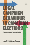 Local Campaign Behaviour in Canadian Elections: The Contours of Centralization