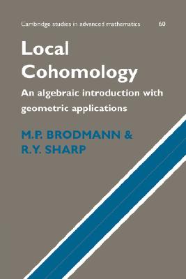 Local Cohomology: An Algebraic Introduction with Geometric Applications - Brodmann, M. P., and Sharp, R. Y.