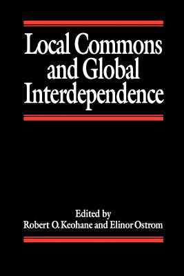 Local Commons and Global Interdependence - Keohane, Robert (Editor), and Ostrom, Elinor (Editor)