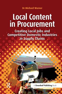 Local Content in Procurement: Creating Local Jobs and Competitive Domestic Industries in Supply Chains - Warner, Michael