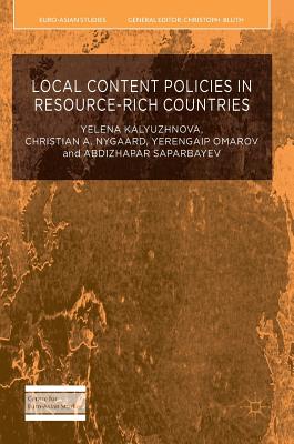 Local Content Policies in Resource-Rich Countries - Kalyuzhnova, Yelena, and Nygaard, Christian A, and Omarov, Yerengaip