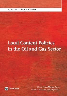 Local Content Policies in the Oil and Gas Sector - Tordo, Silvana, and Warner, Michael, and Manzano, Osmel