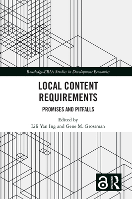 Local Content Requirements: Promises and Pitfalls - Ing, Lili Yan (Editor), and Grossman, Gene (Editor)