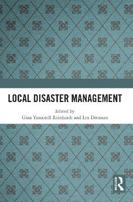 Local Disaster Management - Yannitell Reinhardt, Gina (Editor), and Drennan, Lex (Editor)