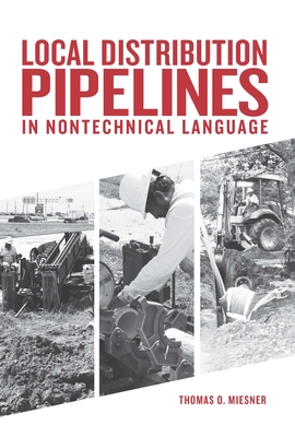 Local Distribution Pipelines in Nontechnical Language - Miesner, Thomas O.
