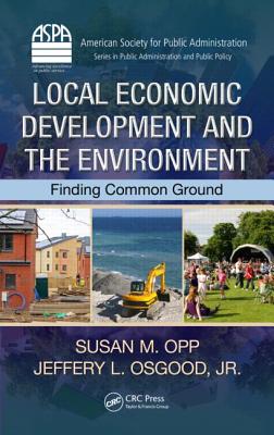 Local Economic Development and the Environment: Finding Common Ground - Opp, Susan M, and Osgood Jr, Jeffery L