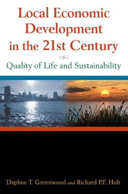 Local Economic Development in the 21st Centur: Quality of Life and Sustainability - Greenwood, Daphne T, and Holt, Richard P F