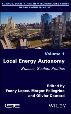 Local Energy Autonomy: Spaces, Scales, Politics - Lopez, Fanny (Editor), and Pellegrino, Margot (Editor), and Coutard, Olivier (Editor)