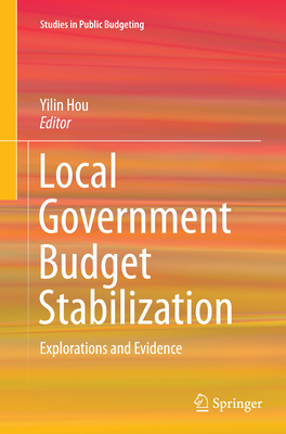 Local Government Budget Stabilization: Explorations and Evidence - Hou, Yilin (Editor)