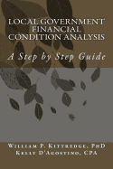 Local Government Financial Condition Analysis: A Step by Step Guide - D'Agostino, Kelly, and Kittredge, William P