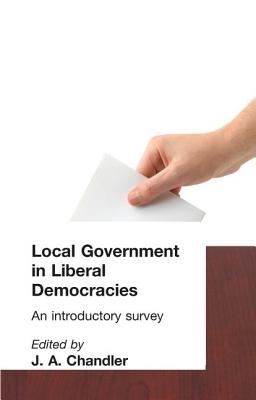 Local Government in Liberal Democracies: An Introductory Survey - Chandler, J A (Editor)