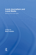 Local Journalism and Local Media: Making the Local News