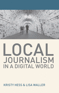Local Journalism in a Digital World: Theory and Practice in the Digital Age
