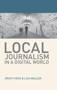 Local Journalism in a Digital World: Theory and Practice in the Digital Age