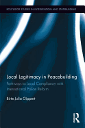 Local Legitimacy in Peacebuilding: Pathways to Local Compliance with International Police Reform