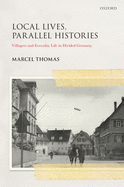 Local Lives, Parallel Histories: Villagers and Everyday Life in Divided Germany