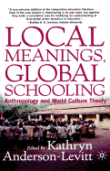 Local Meanings, Global Schooling: Anthropology and World Culture Theory