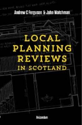 Local Planning Reviews in Scotland - Ferguson, Andrew, and Watchman, John