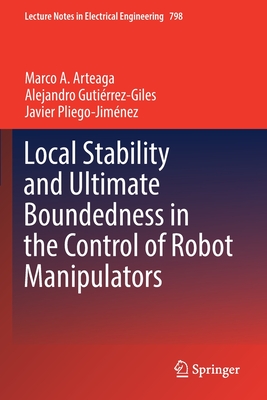 Local Stability and Ultimate Boundedness in the Control of Robot Manipulators - Arteaga, Marco A., and Gutirrez-Giles, Alejandro, and Pliego-Jimnez, Javier