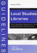 Local Studies Libraries: Library Association Guidelines for Local Studies Provision in Public Libraries - Library Association Local Studies Group, and Martin, Don (Volume editor)