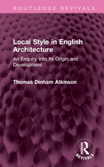 Local Style in English Architecture: An Enquiry Into Its Origin and Development