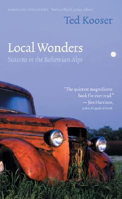 Local Wonders: Seasons in the Bohemian Alps - Kooser, Ted