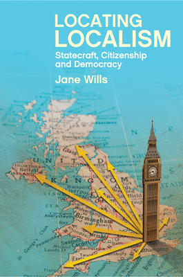 Locating Localism: Statecraft, Citizenship and Democracy - Wills, Jane