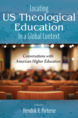 Locating US Theological Education In a Global Context - Pieterse, Hendrik R (Editor)